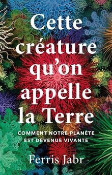 Cette créature quon appelle la Terre: Comment notre pla... | Buch | Zustand gut