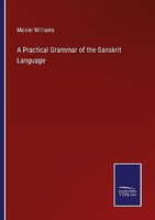 A Practical Grammar Of The Sanskrit Language Monier Williams