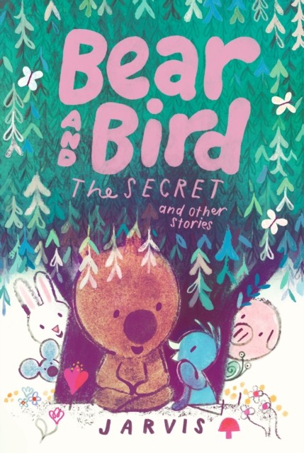 Bear and Bird: The Secret and Other Stories by Jarvis (Hardback Book)
