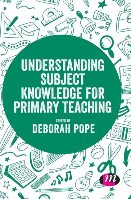 Understanding Subject Knowledge for Primary Teaching by Deborah Pope HARDBACK