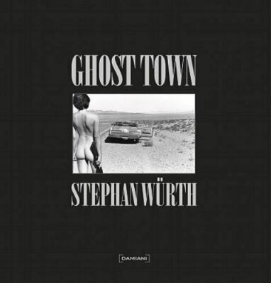 NEU VERSIEGELT Stephan WÜRTH Ghost Town 1st Ed. 2011 Damiani Editore SOLD OUT