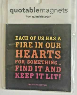 Quotable Magnet Each Of Us Has A Fire In Our Hearts For Something Find It & Keep