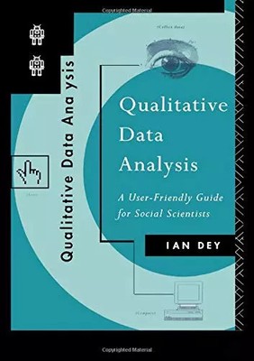 Qualitative Data Analysis: A User Friendly Guide for Social Scientists, Ian Dey