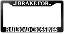 Glossy Black License Plate Frame I BRAKE FOR RAILROAD CROSSINGS Auto 914