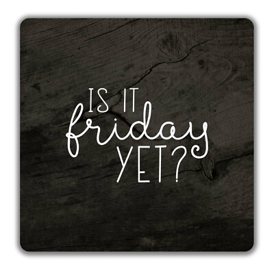 Is It Friday Yet Untersetzer - 9 cm x 9 cm