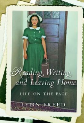 Reading, Writing, And Leaving Home: Life On The Page by Lynn Freed