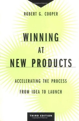 Winning at New Products: Accelerating the Process from Idea to Launch, Third Ed