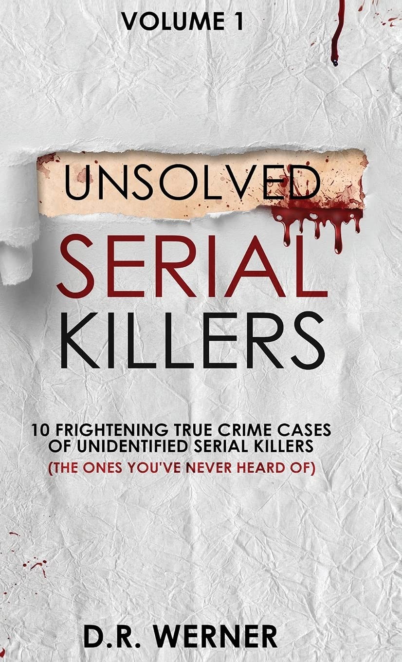 Unsolved Serial Killers: 10 Frightening True Crime Cases of Uni .9781737769200