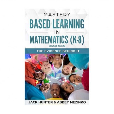 Mastery Based Learning in Mathematics (K-8): The Evidence Behind It