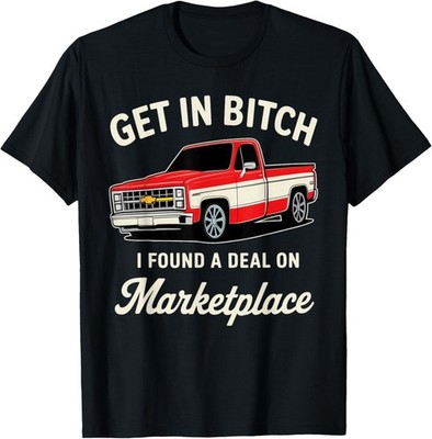 Funny Get in Bitch I Found A Deal On Marketplace Unisex T-Shirt - Size S-5XL
