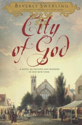 City of God: A Novel of Passion and Wonder in Old New York by Swerling, Beverly