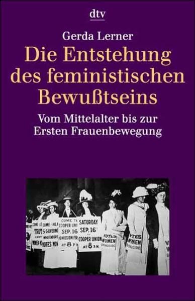 Die Entstehung des feministischen Bewußtseins: Vom Mittelalter bis zur Ersten Fr - Gerda, Lerner