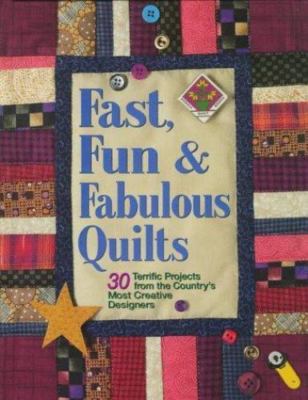Fast, Fun and Fabulous Quilts : 30 Projects Country's Most Creative Designers HC