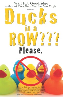 Goodridge - Ducks in a Row Please.  How to find the courage to fina - X555z