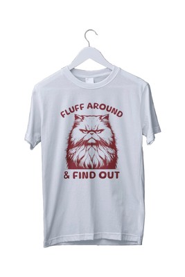 Fluff Around & Find Out T-Shirt - Lustige Katze Grafik T-Shirt S M L XL 2 3 4 XL