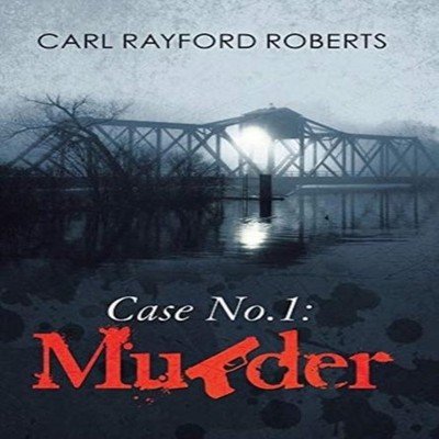 Case No.1 Murder Carl Rayford Roberts Hardcover Author Solutions
