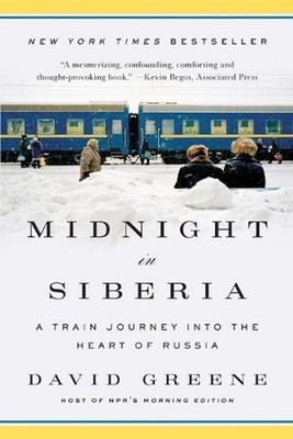 Midnight in Siberia: A Train Journey into the Heart of Russia by David Greene (E
