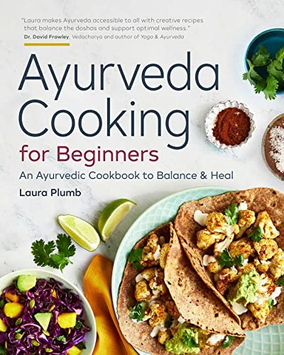 Ayurveda Cooking for Beginners: An Ayurvedic Cookbook to Balance