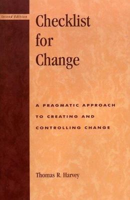 Checklist for Change : A Pragmatic Approach for Creating and Controlling Chan...