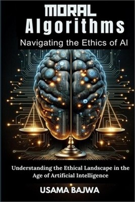 Moral Algorithms Navigating the Ethics of AI: Understanding the Ethical Landscap