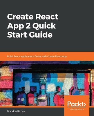 Create React App 2 Quick Start Guide: Build React applications faster with Creat