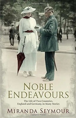 Noble Endeavours: The Life of Two Countries, England and Germany, in Many Storie