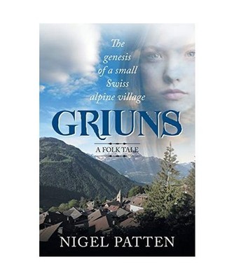 Griuns: The genesis of a small Swiss alpine village - A folk tale: The genesis o