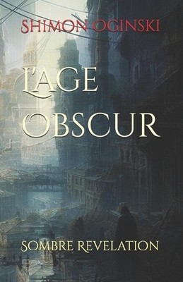 L'age Obscur: Sombre Revelation by Shimon Oginski Paperback Book