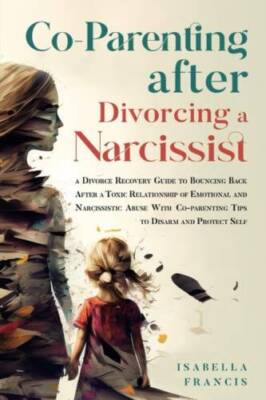 Co-Parenting After Divorcing A Narcissist: A Divorce Recovery Guide  - VERY GOOD