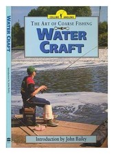 THE ART OF COARSE FISHING: WATER CRAFT By John Bailey **Mint Condition**