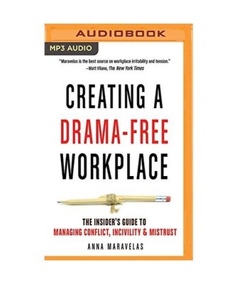 Creating a Drama-Free Workplace: The Insider's Guide to Managing Conflict, Inciv