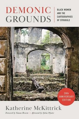 Demonic Grounds: Black Women and the Cartographies of Struggle (20th Anniversary