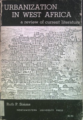 Urbanization in West Africa, a review of current literature. Simms, Ruth P.: