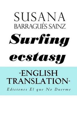 Surfing Ecstasy. English translation.: Extasis SuperficiEando by Susana Barrague