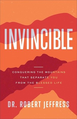 Invincible Conquering the Mountains That Separate You from the Blessed Life by D