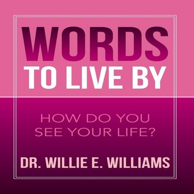 Words to Live by How Do You See Your Life? Willie E. Williams Har