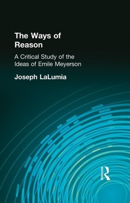 LaLumia - Ways of Reason  A Critical Study of the Ideas of Emile Meyer - X555z