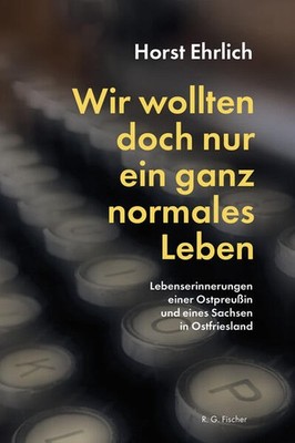 Wir wollten doch nur ein ganz normales Leben | Horst Ehrlich | deutsch