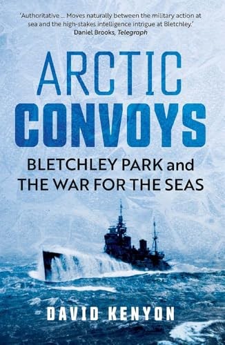 Arctic Convoys – Bletchley Park and the War for the Seas by David Kenyon - Image 3