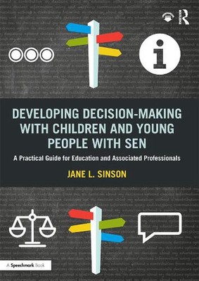 Developing Decision-making with Children and Young People with SEN: A Practical 