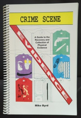 Crime Scene - A Guide to the Recovery and Collection of Physical Evidence