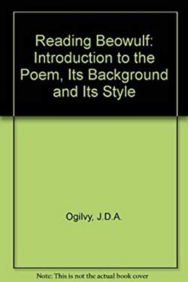 Reading ''Beowulf'' : An Introduction to the Poem, Its Background a