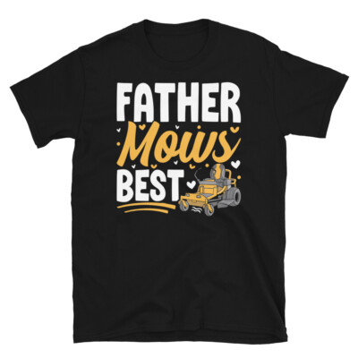 Father Mows Best Father's Day Lawn Work Gardening Short-Sleeve Unisex T-Shirt