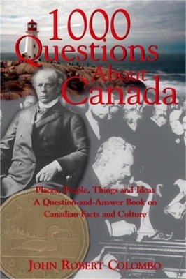 1000 Questions about Canada: Places, People, Things and Ideas, a Question-And-An