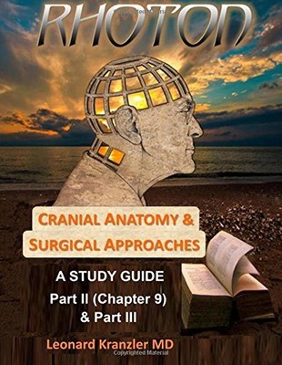 CRANIAL ANATOMY & SURGICAL APPROACHES: RHOTON - A STUDY By Leonard NEW
