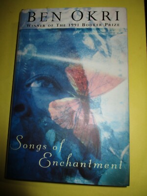 SONGS OF ENCHANTMENT BY BEN OKRI - 1ST. BRITISH ED.- 1993  HC DJ NEW