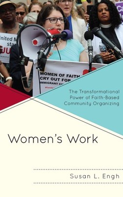 Women's Work: The Transformational Power of Faith-Based Community Organizing by 
