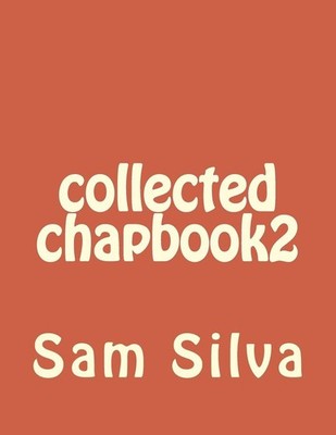 collected chapbook2 by Sam Silva (English) Paperback Book