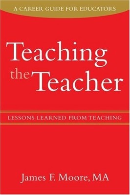 TEACHING THE TEACHER: LESSONS LEARNED FROM TEACHING By Jim Moore **BRAND NEW**
