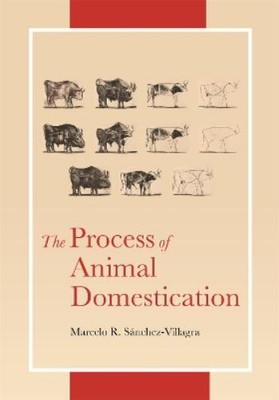 Marcelo Sánchez-Villagra The Process of Animal Domestication (Hardback)